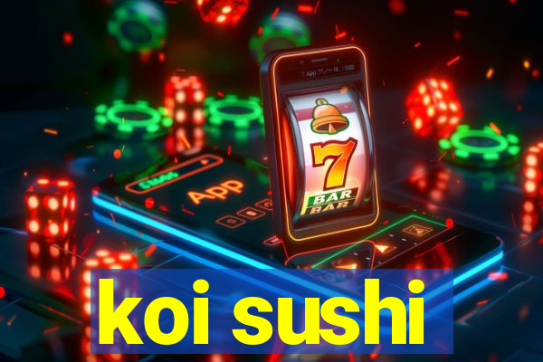 koi sushi